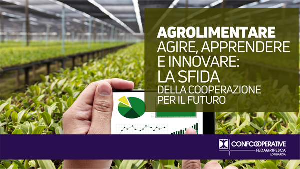 Agroalimentare, agire, apprendere e innovare: la sfida della cooperazione per il futuro